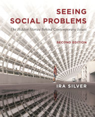 Title: Seeing Social Problems: The Hidden Stories Behind Contemporary Issues, Author: Ira Silver