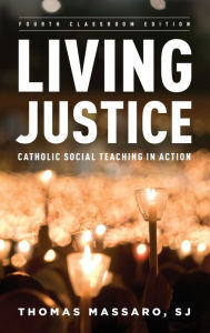 Title: Living Justice: Catholic Social Teaching in Action, Author: Thomas Massaro
