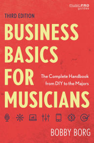 Title: Business Basics for Musicians: The Complete Handbook from DIY to the Majors, Author: Bobby Borg