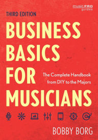 Title: Business Basics for Musicians: The Complete Handbook from DIY to the Majors, Author: Bobby Borg
