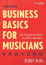 Business Basics for Musicians: The Complete Handbook from DIY to the Majors