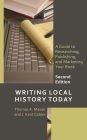 Writing Local History Today: A Guide to Researching, Publishing, and Marketing Your Book