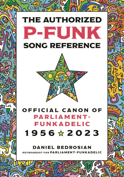 The Authorized P-Funk Song Reference: Official Canon of Parliament-Funkadelic, 1956-2023