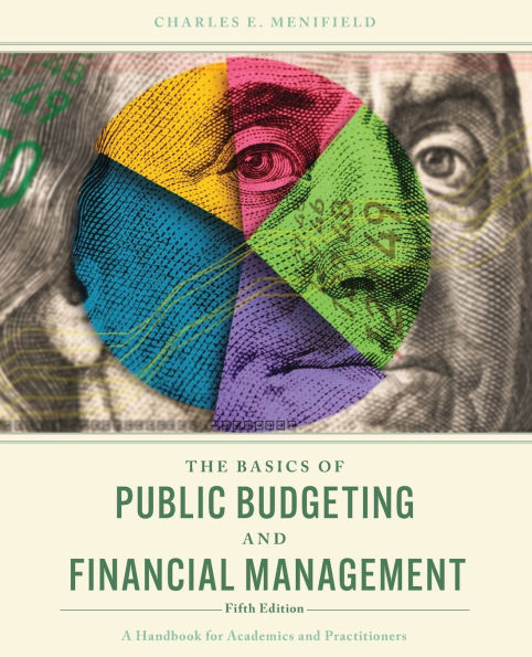 The Basics of Public Budgeting and Financial Management: A Handbook for Academics and Practitioners