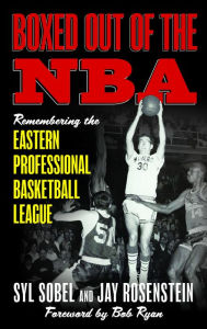 Title: Boxed out of the NBA: Remembering the Eastern Professional Basketball League, Author: Syl Sobel