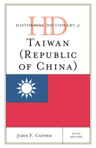 Title: Historical Dictionary of Taiwan (Republic of China), Author: John F. Copper