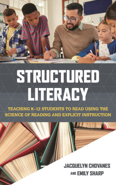 Structured Literacy: Teaching K-12 Students to Read Using the Science of Reading and Explicit Instruction