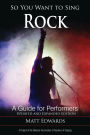 So You Want to Sing Rock: A Guide for Performers