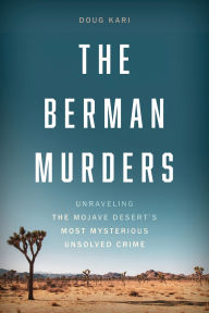Title: The Berman Murders: Unraveling the Mojave Desert's Most Mysterious Unsolved Crime, Author: Doug Kari