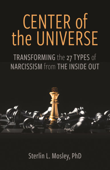 Center of the Universe: Transforming the 27 Types of Narcissism from the Inside Out