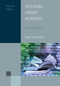 Title: Cataloging Library Resources: An Introduction, Author: Marie Keen Shaw