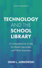 Technology and the School Library: A Comprehensive Guide for Media Specialists and Other Educators