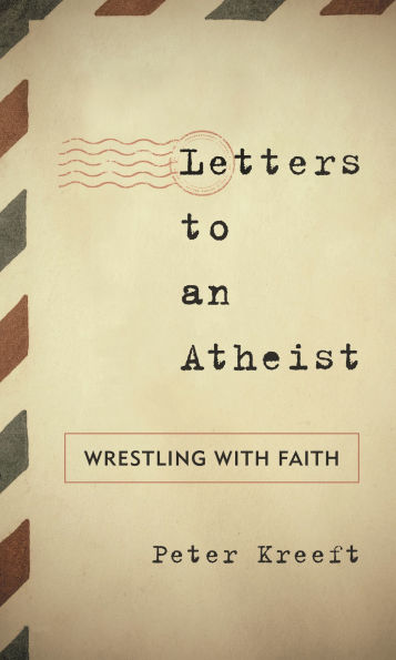 Letters to an Atheist: Wrestling with Faith