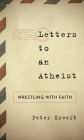 Letters to an Atheist: Wrestling with Faith