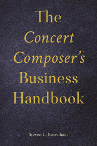 Title: The Concert Composer's Business Handbook, Author: Steven Rosenhaus