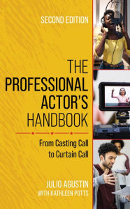 Title: The Professional Actor's Handbook: From Casting Call to Curtain Call, Author: Julio Agustin Western Connecticut State