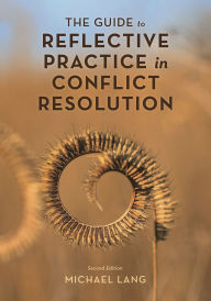 Title: The Guide to Reflective Practice in Conflict Resolution, Author: Michael Lang
