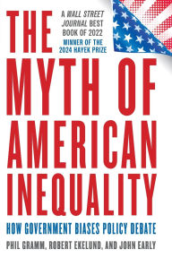 Title: The Myth of American Inequality: How Government Biases Policy Debate (With a New Preface), Author: Phil Gramm