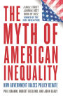 The Myth of American Inequality: How Government Biases Policy Debate (With a New Preface)