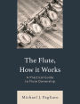 The Flute, How It Works: A Practical Guide to Flute Ownership