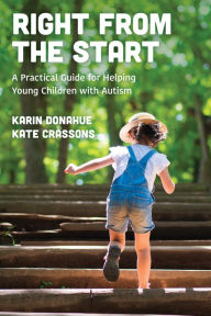 Title: Right from the Start: A Practical Guide for Helping Young Children with Autism, Author: Karin Donahue