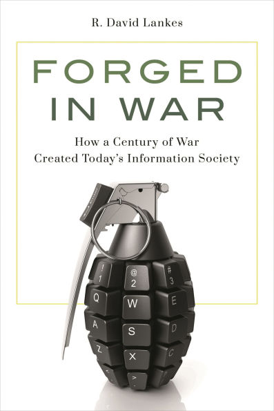 Forged in War: How a Century of War Created Today's Information Society