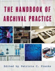 Title: The Handbook of Archival Practice, Author: Patricia C. Franks