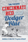 Cincinnati Red and Dodger Blue: Baseball's Greatest Forgotten Rivalry
