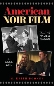 Title: American Noir Film: From The Maltese Falcon to Gone Girl, Author: M. Keith Booker