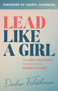 Title: Lead Like a Girl: The New Leadership Playbook for Women and Men, Author: Dalia Feldheim