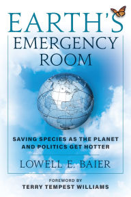 Title: Earth's Emergency Room: Saving Species as the Planet and Politics Get Hotter, Author: Lowell E. Baier