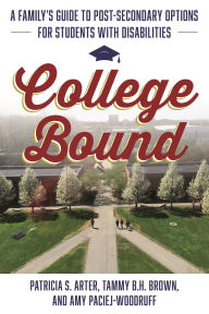 Title: College Bound: A Family's Guide to Post-Secondary Options for Students with Disabilities, Author: Patricia S. Arter