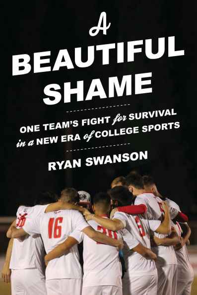A Beautiful Shame: One Team's Fight for Survival in a New Era of College Sports