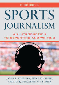 Title: Sports Journalism: An Introduction to Reporting and Writing, Author: James R. Schaffer