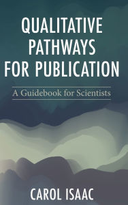 Title: Qualitative Pathways for Publication: A Guidebook for Scientists, Author: Carol Isaac
