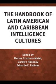 Title: The Handbook of Latin American and Caribbean Intelligence Cultures, Author: Florina Cristiana Matei