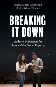 Title: Breaking It Down: Audition Techniques for Actors of the Global Majority, Author: Nicole Hodges Persley