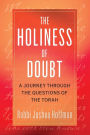 The Holiness of Doubt: A Journey Through the Questions of the Torah