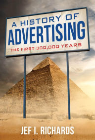 Title: A History of Advertising: The First 300,000 Years, Author: Jef I Richards Michigan State