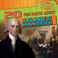 Title: 20 Fun Facts About James Madison, Author: Arthur K. Britton