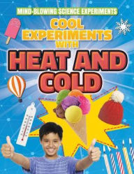 Title: Cool Experiments with Heat and Cold, Author: Thomas Canavan