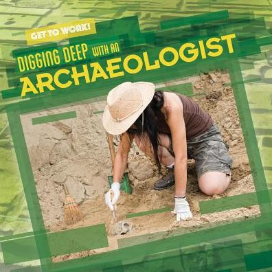 Digging Deep with an Archaeologist