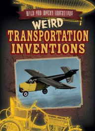 Title: Weird Transportation Inventions, Author: Kate Light