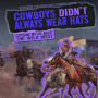 Cowboys Didn't Always Wear Hats: Exposing Myths About the Wild West