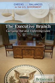 Title: The Executive Branch: Carrying Out and Enforcing Laws, Author: Brian Duignan