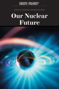 Title: Our Nuclear Future, Author: Scientific American Editors