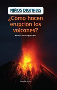 Title: 'Como hacen erupcion los volcanes?: Mostrar eventos y procesos (How Do Volcanoes Explode?: Showing Events and Processes), Author: Seth Matthas