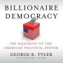 Billionaire Democracy: The Hijacking of the American Political System