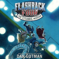 Title: The Titanic Mission (Flashback Four Series #2), Author: Dan Gutman