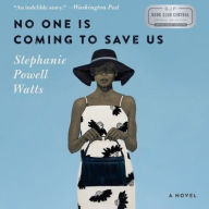 Title: No One Is Coming to Save Us, Author: Stephanie Powell Watts